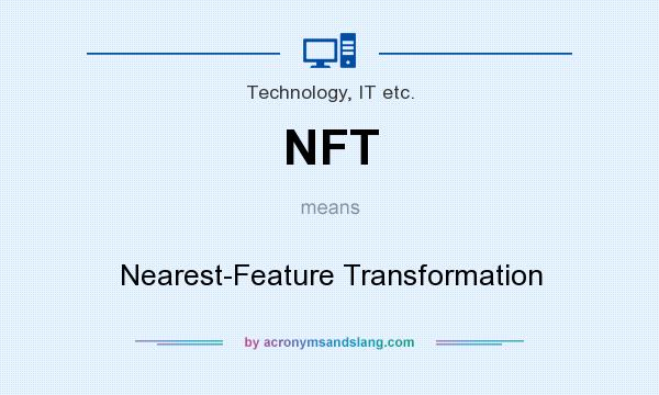 What does NFT mean? It stands for Nearest-Feature Transformation