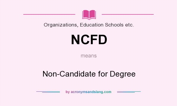 What does NCFD mean? It stands for Non-Candidate for Degree