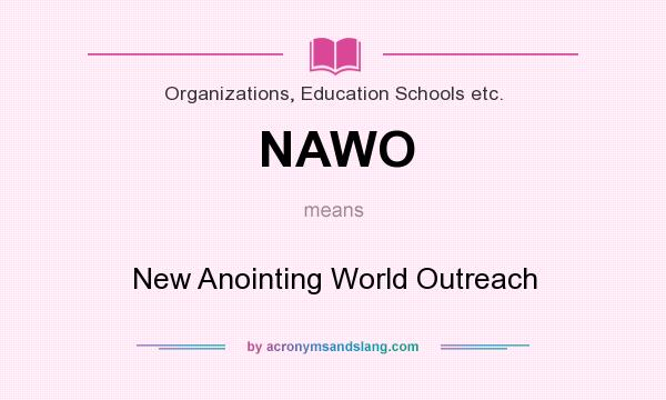 What does NAWO mean? It stands for New Anointing World Outreach