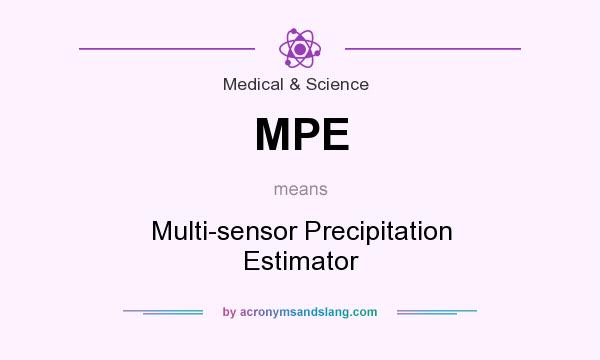 What does MPE mean? It stands for Multi-sensor Precipitation Estimator