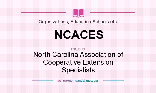 What does NCACES mean? It stands for North Carolina Association of Cooperative Extension Specialists