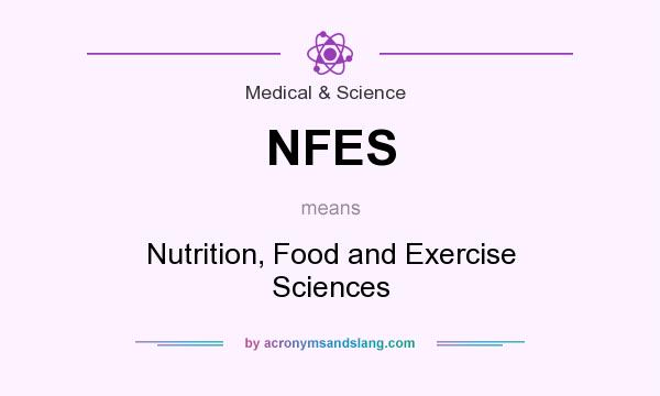 What does NFES mean? It stands for Nutrition, Food and Exercise Sciences