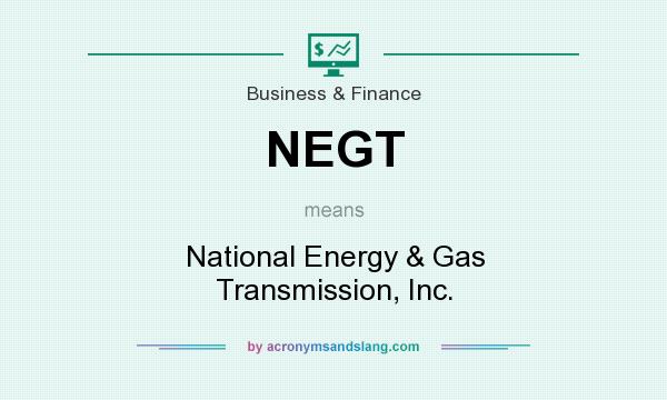 What does NEGT mean? It stands for National Energy & Gas Transmission, Inc.