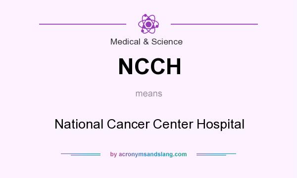 What does NCCH mean? It stands for National Cancer Center Hospital