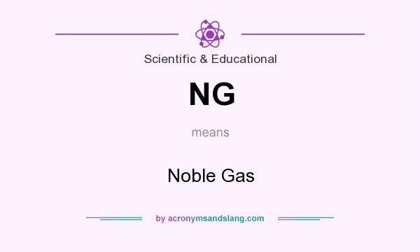 What does NG mean? It stands for Noble Gas