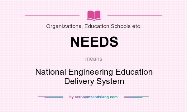 What does NEEDS mean? It stands for National Engineering Education Delivery System
