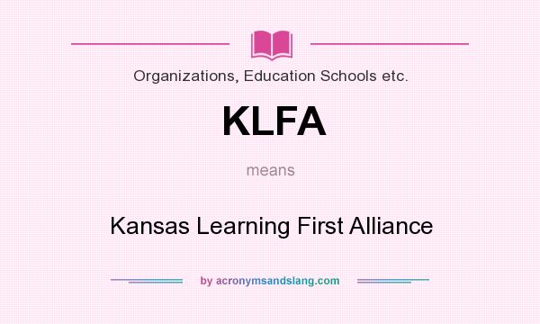 What does KLFA mean? It stands for Kansas Learning First Alliance