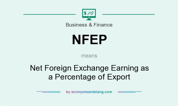 What does NFEP mean? It stands for Net Foreign Exchange Earning as a Percentage of Export