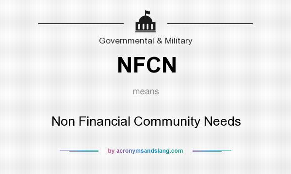 What does NFCN mean? It stands for Non Financial Community Needs