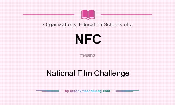 What does NFC mean? It stands for National Film Challenge