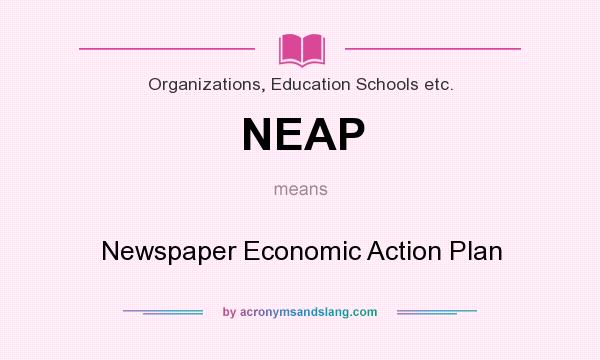 What does NEAP mean? It stands for Newspaper Economic Action Plan