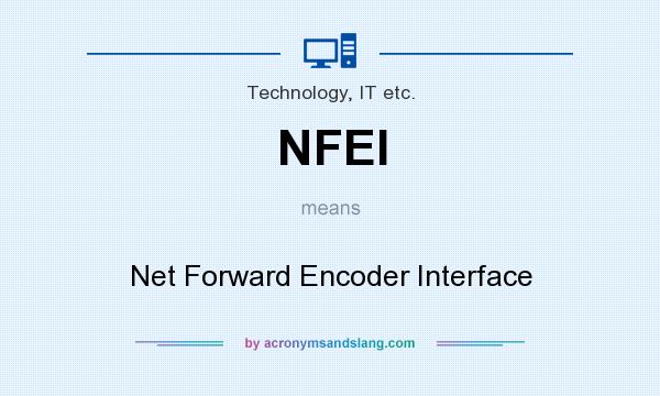 What does NFEI mean? It stands for Net Forward Encoder Interface
