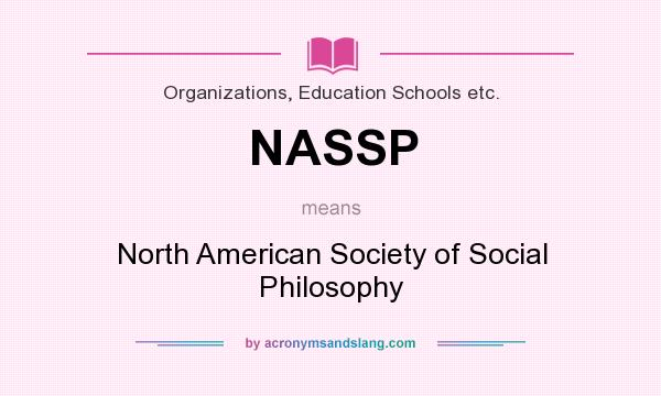 What does NASSP mean? It stands for North American Society of Social Philosophy