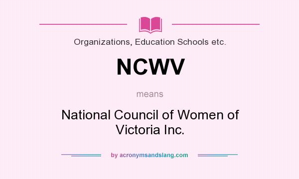What does NCWV mean? It stands for National Council of Women of Victoria Inc.