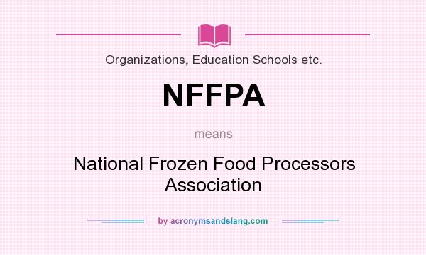 What does NFFPA mean? It stands for National Frozen Food Processors Association