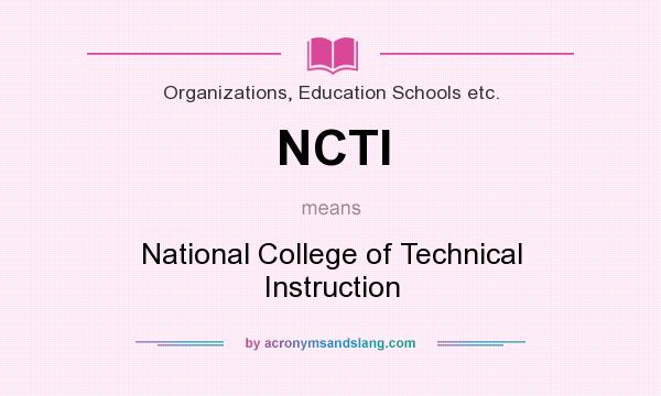 What does NCTI mean? It stands for National College of Technical Instruction