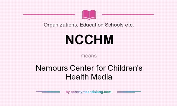 What does NCCHM mean? It stands for Nemours Center for Children`s Health Media