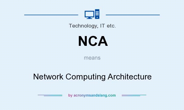 What does NCA mean? It stands for Network Computing Architecture