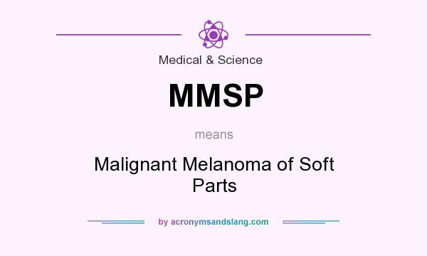 What does MMSP mean? It stands for Malignant Melanoma of Soft Parts