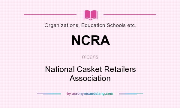 What does NCRA mean? It stands for National Casket Retailers Association