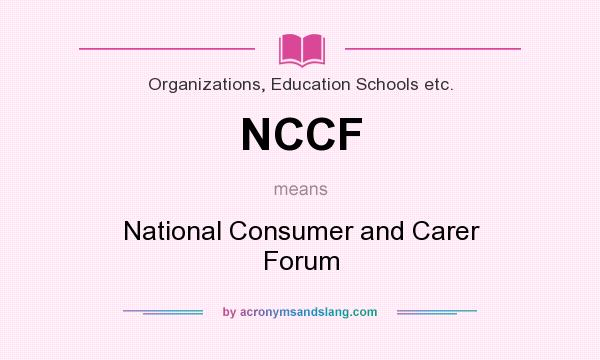What does NCCF mean? It stands for National Consumer and Carer Forum