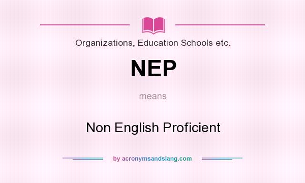 What does NEP mean? It stands for Non English Proficient