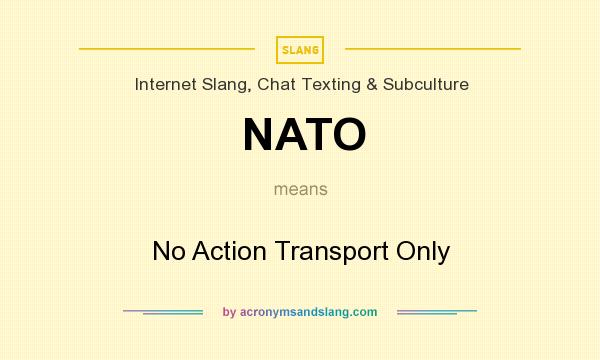 What does NATO mean? It stands for No Action Transport Only