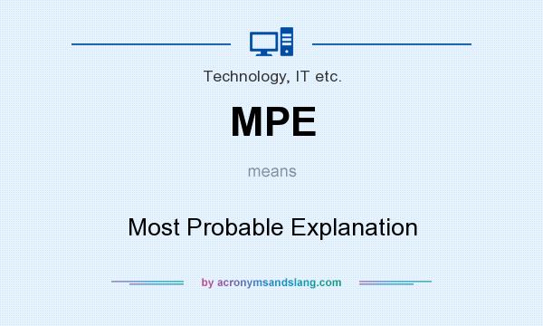 What does MPE mean? It stands for Most Probable Explanation