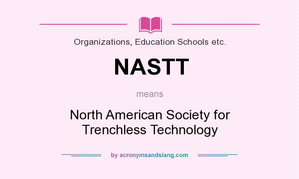 What does NASTT mean? It stands for North American Society for Trenchless Technology