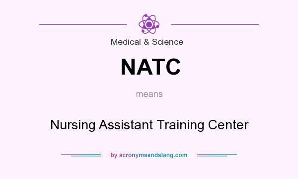 What does NATC mean? It stands for Nursing Assistant Training Center