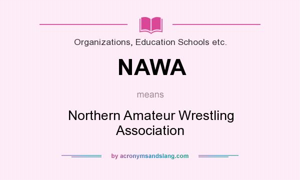What does NAWA mean? It stands for Northern Amateur Wrestling Association