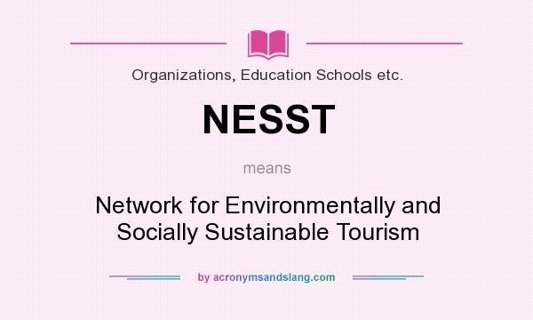What does NESST mean? It stands for Network for Environmentally and Socially Sustainable Tourism