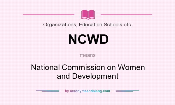 What does NCWD mean? It stands for National Commission on Women and Development