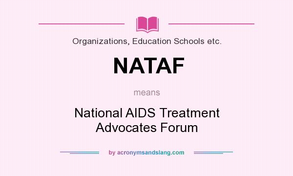 What does NATAF mean? It stands for National AIDS Treatment Advocates Forum