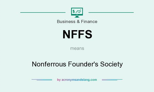 What does NFFS mean? It stands for Nonferrous Founder`s Society