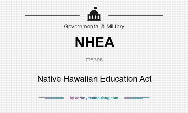 What does NHEA mean? It stands for Native Hawaiian Education Act