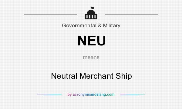 What does NEU mean? It stands for Neutral Merchant Ship