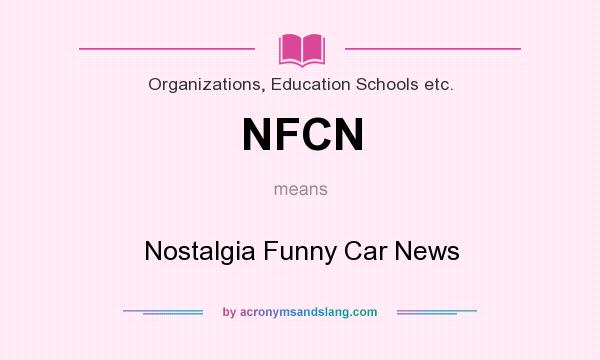 What does NFCN mean? It stands for Nostalgia Funny Car News