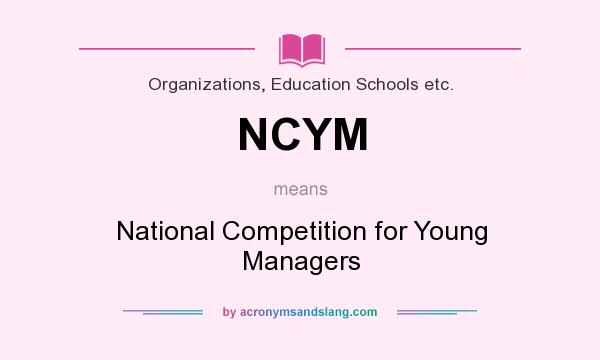 What does NCYM mean? It stands for National Competition for Young Managers