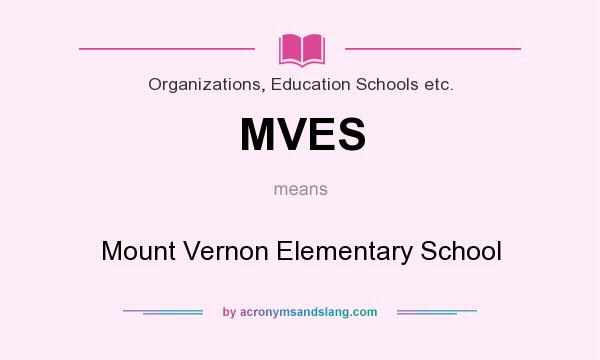 What does MVES mean? It stands for Mount Vernon Elementary School
