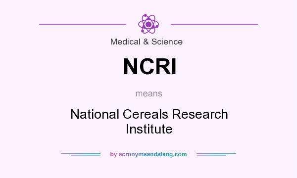 What does NCRI mean? It stands for National Cereals Research Institute