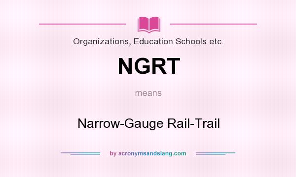 What does NGRT mean? It stands for Narrow-Gauge Rail-Trail