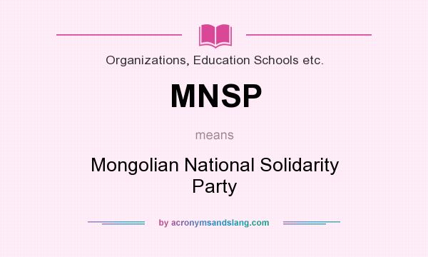 What does MNSP mean? It stands for Mongolian National Solidarity Party