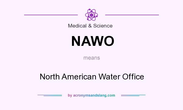 What does NAWO mean? It stands for North American Water Office