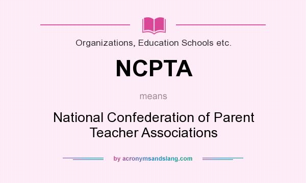 What does NCPTA mean? It stands for National Confederation of Parent Teacher Associations