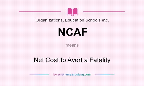 What does NCAF mean? It stands for Net Cost to Avert a Fatality