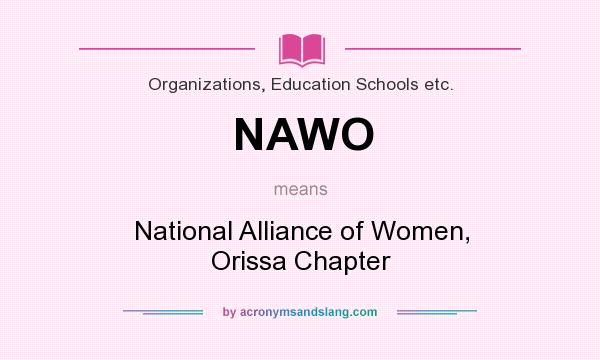 What does NAWO mean? It stands for National Alliance of Women, Orissa Chapter