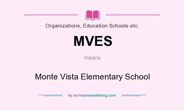 What does MVES mean? It stands for Monte Vista Elementary School