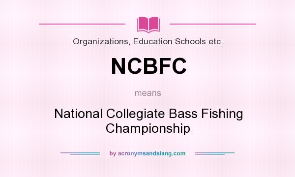 What does NCBFC mean? It stands for National Collegiate Bass Fishing Championship