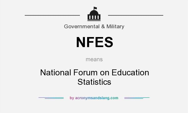 What does NFES mean? It stands for National Forum on Education Statistics